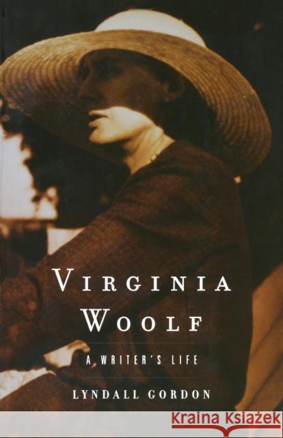 Virginia Woolf: A Writer's Life Lyndall Gordon 9780393322057 W. W. Norton & Company