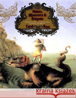 Giants, Monsters, and Dragons: An Encyclopedia of Folklore, Legend, and Myth Carol Rose 9780393322118