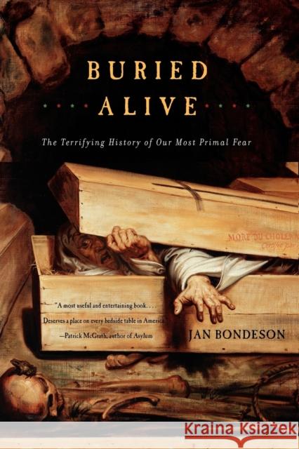 Buried Alive: The Terrifying History of Our Most Primal Fear Bondeson, Jan 9780393322224