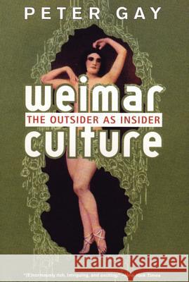 Weimar Culture: The Outsider as Insider Peter Gay 9780393322392 W. W. Norton & Company