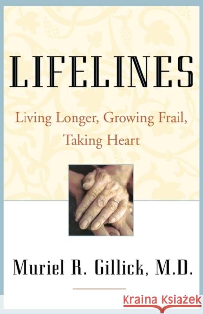 Lifelines: Living Longer, Growing Frail, Taking Heart Muriel R., M.D. Gillick 9780393322415 W. W. Norton & Company