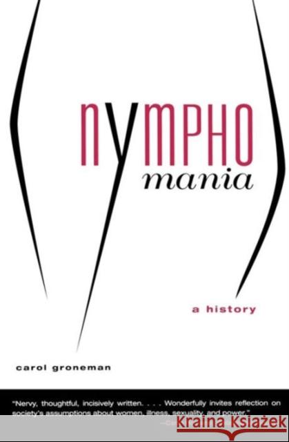 Nymphomania: A History Groneman, Carol 9780393322422 W. W. Norton & Company
