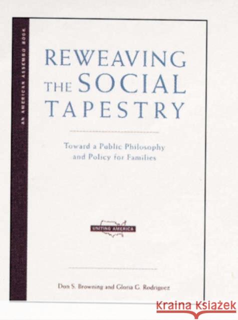 Reweaving the Social Tapestry: Toward a Public Philosophy and Policy for Families Don S. Browning Gloria G. Rodriguez Daniel A. Sharpe 9780393322729 W. W. Norton & Company