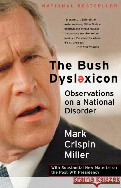 The Bush Dyslexicon: Observations on a National Disorder Miller, Mark Crispin 9780393322965 W. W. Norton & Company