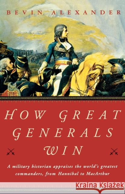 How Great Generals Win Bevin Alexander 9780393323160 W. W. Norton & Company