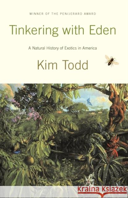 Tinkering with Eden: A Natural History of Exotic Species in America Todd, Kim 9780393323245 W. W. Norton & Company