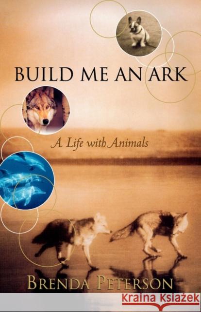 Build Me an Ark: A Life with Animals Peterson, Brenda 9780393323283