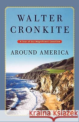 Around America: A Tour of Our Magnificent Coastline Walter Cronkite 9780393323351 W. W. Norton & Company