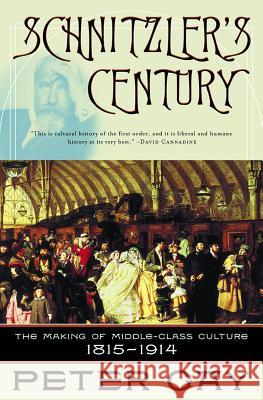 Schnitzler's Century : The Making of Middle-Class Culture 1815-1914 Peter Gay 9780393323634 