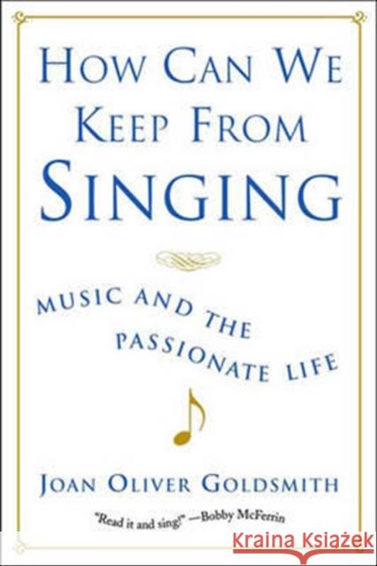 How Can We Keep from Singing: Music and the Passionate Life (Revised) Joan Oliver Goldsmith 9780393323641 W. W. Norton & Company
