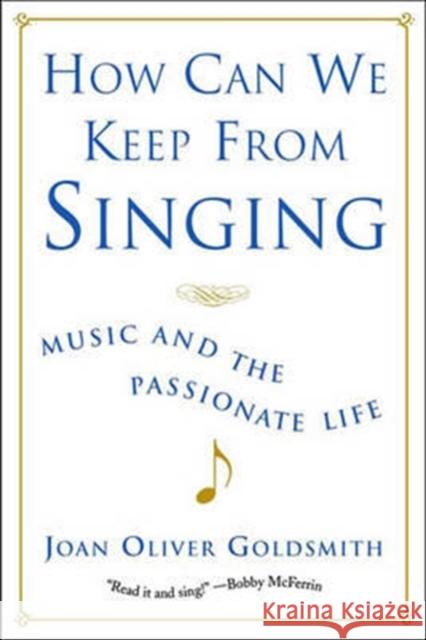 How Can We Keep from Singing: Music and the Passionate Life (Revised) Joan Oliver Goldsmith 9780393323641