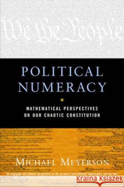 Political Numeracy: Mathematical Perspectives on Our Chaotic Constitution Michael Meyerson 9780393323726 W. W. Norton & Company