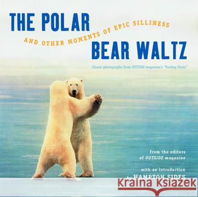 The Polar Bear Waltz and Other Moments of Epic Silliness: Comic Classics from Outside Magazine's Parting Shots Outside Magazine 9780393323986 W. W. Norton & Company