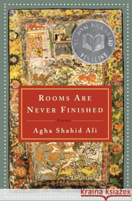 Rooms Are Never Finished: Poems Ali, Agha Shahid 9780393324167 W. W. Norton & Company