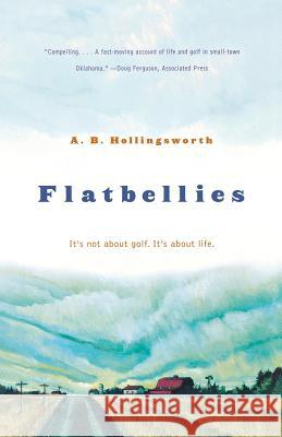 Flatbellies: It's Not about Golf. It's about Life. Alan Hollingsworth 9780393324204