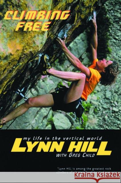 Climbing Free: My Life in the Vertical World Lynn Hill Greg Child John Long 9780393324334 W. W. Norton & Company