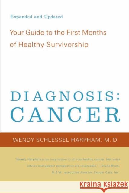 Diagnosis: Cancer: Your Guide to the First Months of Healthy Survivorship Wendy Schlessel Harpham 9780393324600 W. W. Norton & Company