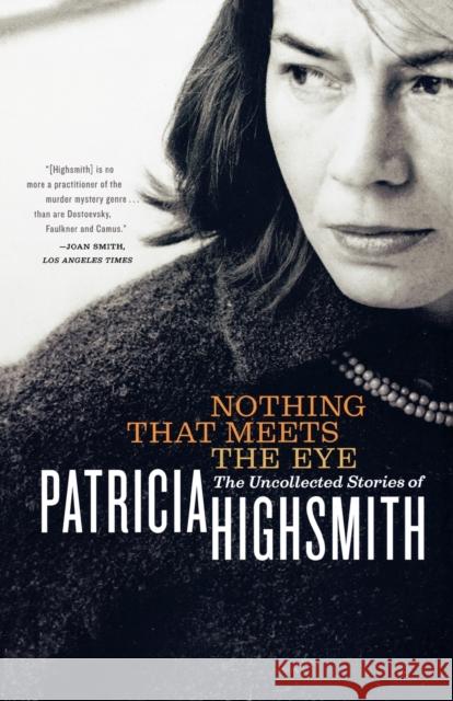 Nothing That Meets the Eye: The Uncollected Stories of Patricia Highsmith Highsmith, Patricia 9780393325003 W. W. Norton & Company