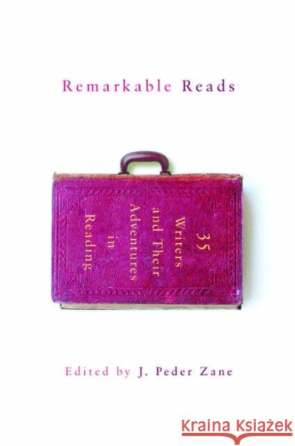 Remarkable Reads: 34 Writers and Their Adventures in Reading Zane, J. Peder 9780393325409 W. W. Norton & Company