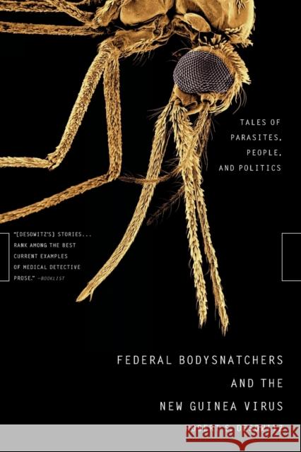 Federal Bodysnatchers and the New Guinea Virus: Tales of Parasites, People, and Politics Desowitz, Robert S. 9780393325461 W. W. Norton & Company