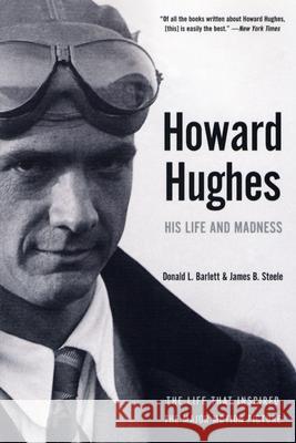 Howard Hughes: His Life and Madness Donald L. Barlett James B. Steele 9780393326024 W. W. Norton & Company