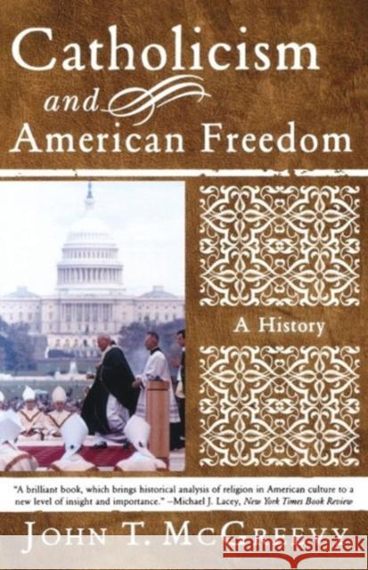 Catholicism and American Freedom: A History John T. McGreevy 9780393326086 W. W. Norton & Company