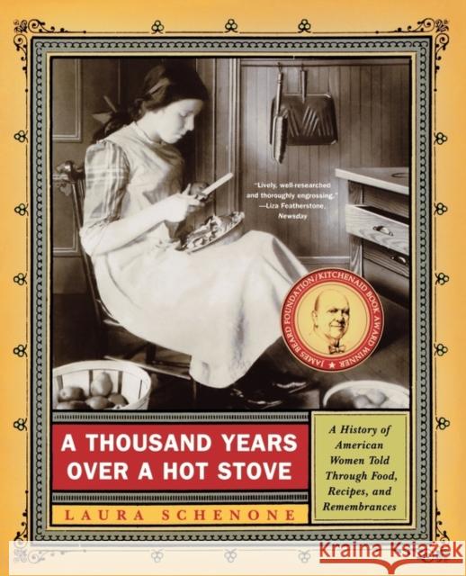 A Thousand Years Over a Hot Stove : A History of American Women Told Through Food, Recipes and Remembrances Laura Schenone 9780393326277 W. W. Norton & Company