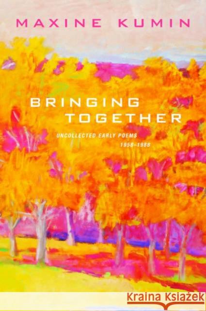 Bringing Together: Uncollected Early Poems 1958-1989 Kumin, Maxine 9780393326376
