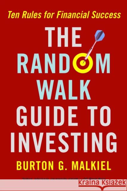 The Random Walk Guide to Investing: Ten Rules for Financial Success Malkiel, Burton G. 9780393326390 0