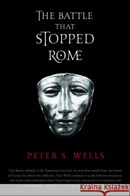 The Battle That Stopped Rome: Emperor Augustus, Arminius, and the Slaughter of the Legions in the Teutoburg Forest Wells, Peter S. 9780393326437 W. W. Norton & Company
