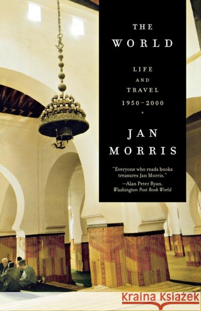 The World: Travels 1950-2000 Jan Morris 9780393326482 W. W. Norton & Company