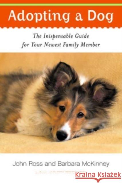 Adopting a Dog: The Indispensable Guide for Your Newest Family Member John Ross Barbara McKinney 9780393326505 W. W. Norton & Company