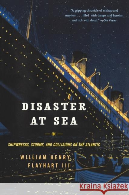 Disaster at Sea: Shipwrecks, Storms, and Collisions on the Atlantic William H. Flayhart 9780393326512 W. W. Norton & Company