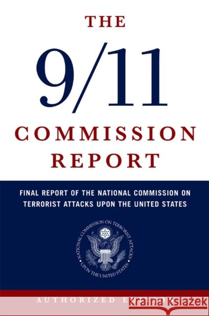 The 9/11 Commission Report: Final Report of the National Commission on Terrorist Attacks Upon the United States National Commission on Terrorist Attacks 9780393326710 W. W. Norton & Company