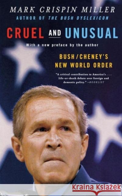 Cruel and Unusual: Bush/Cheney's New World Order Miller, Mark Crispin 9780393326789 W. W. Norton & Company
