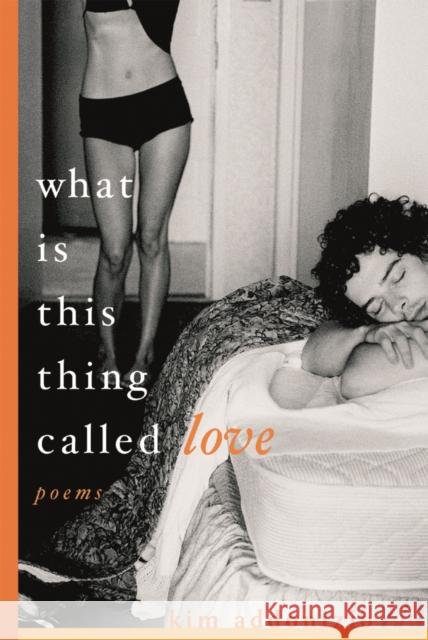 What Is This Thing Called Love: Poems Addonizio, Kim 9780393327090