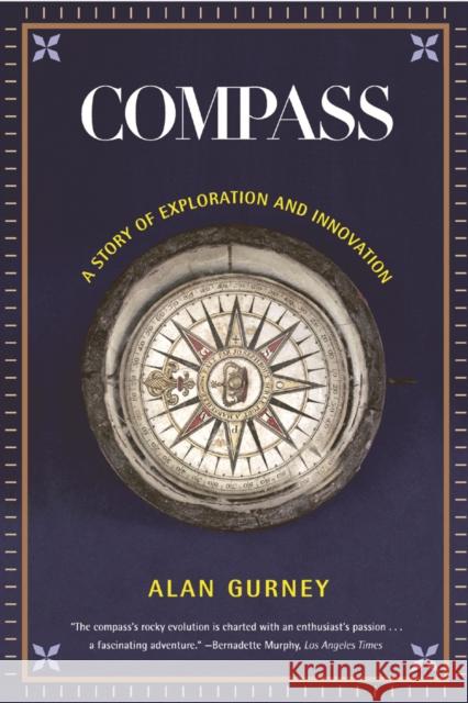 Compass : A Story of Exploration and Innovation Alan Gurney 9780393327137 W. W. Norton & Company