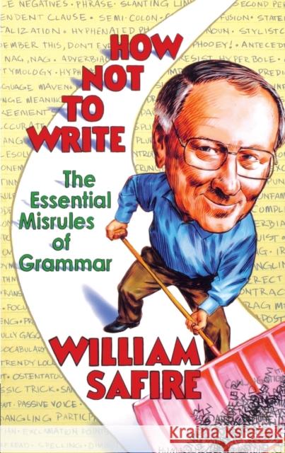 How Not to Write: The Essential Misrules of Grammar Safire, William 9780393327236 W. W. Norton & Company