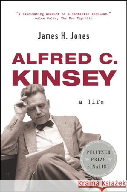 Alfred C. Kinsey: A Life Jones, James H. 9780393327243 W. W. Norton & Company