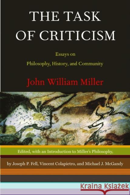 The Task of Criticism: Essays on Philosophy, History, and Community John William Miller Joseph P. Fell Vincent Michael Colapietro 9780393327335