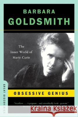Obsessive Genius: The Inner World of Marie Curie Barbara Goldsmith 9780393327489 W. W. Norton & Company