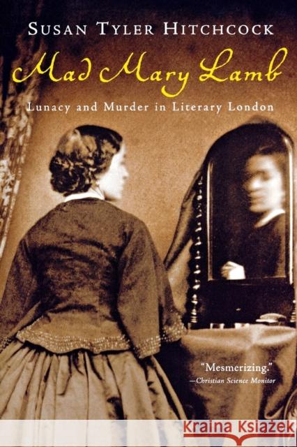 Mad Mary Lamb: Lunacy and Murder in Literary London Susan Tyler Hitchcock 9780393327533 W. W. Norton & Company