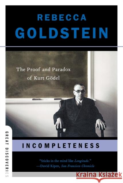 Incompleteness: The Proof and Paradox of Kurt Gödel Goldstein, Rebecca 9780393327601 W. W. Norton & Company