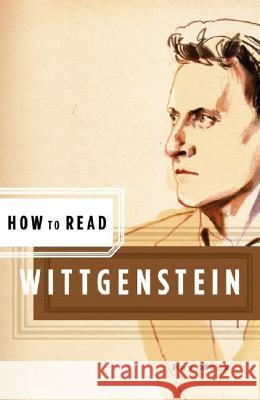 How to Read Wittgenstein Ray Monk 9780393328202 W. W. Norton & Company