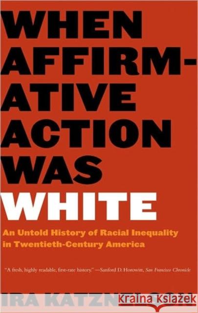 When Affirmative Action Was White: An Untold History of Racial Inequality in Twentieth-Century America Katznelson, Ira 9780393328516 W. W. Norton & Company