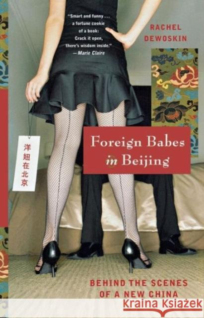 Foreign Babes in Beijing: Behind the Scenes of a New China DeWoskin, Rachel 9780393328592 W. W. Norton & Company