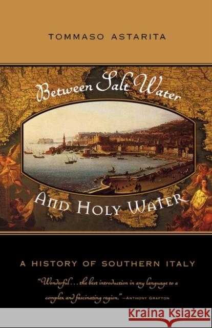 Between Salt Water and Holy Water: A History of Southern Italy Astarita, Tommaso 9780393328677