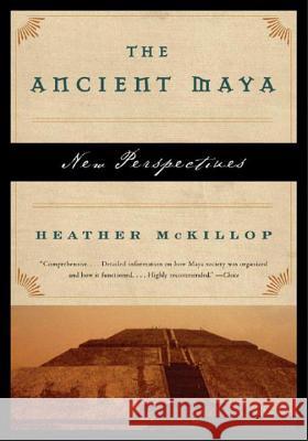 The Ancient Maya: New Perspectives Heather McKillop 9780393328905