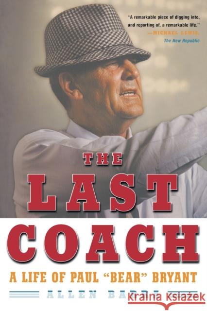 The Last Coach: A Life of Paul Bear Bryant Barra, Allen 9780393328974 W. W. Norton & Company