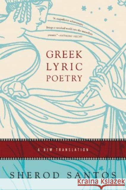 Greek Lyric Poetry: A New Translation Santos, Sherod 9780393329155 W. W. Norton & Company